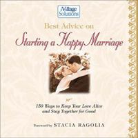 Best Advice on Starting a Happy Marriage: 150 Ways to Keep Your Love Alive and Stay Together for Good (Ivillage Solutions) 1401600972 Book Cover