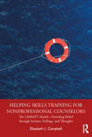 Helping Skills Training for Nonprofessional Counselors: The Liferaft Model--Providing Relief Through Actions, Feelings, and Thoughts 0367143437 Book Cover