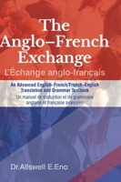 The Anglo-French Exchange (L'Échange anglo-français): An Advanced English-French/French-English Translation and Grammar Textbook. Un manuel de traduction et de grammaire anglaise et française avancées 1739904001 Book Cover