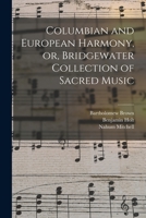 Columbian and European Harmony, or, Bridgewater Collection of Sacred Music 1013827279 Book Cover