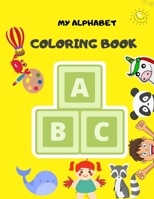 My Alphabet Coloring Book: Fun Coloring Books for Toddlers & Kids Ages 2, 3, 4 & 5 - Activity Book Teaches ABC, Words for Kindergarten & Preschool Prep Success B08M8RJDCL Book Cover