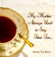 My Mother Always Used to Say That Too... 0207199124 Book Cover