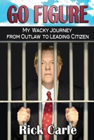Go Figure: My Wacky Journey from Outlaw to Leading Citizen 098346152X Book Cover