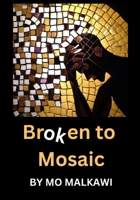 Broken to Mosaic: 100 life lessons to get you out of a rut. B0CDFKZ5S7 Book Cover