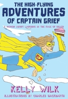 The High-Flying Adventures of Captain Grief: A memoir about laughing in the face of death 1771806958 Book Cover