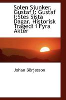 Solen Sjunker, Gustaf I: Gustaf I:Stes Sista Dagar, Historisk Tragedi I Fyra (1856) 0559934653 Book Cover