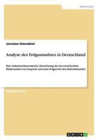 Analyse des Erdgasmarktes in Deutschland: Eine industrieökonomische Betrachtung des bevorstehenden Marktzutritts von Gazprom und seine Folgen für den Endverbraucher 364011695X Book Cover