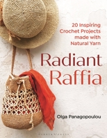 Radiant Raffia: 20 Inspiring Crochet Projects Made With Natural Yarn 1789941989 Book Cover