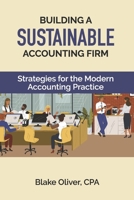 BUILDING A SUSTAINABLE ACCOUNTING FIRM: Strategies for the Modern Accounting Practice B0FLTHLPFB Book Cover