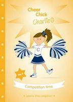 Cheer Chick Charlie: Competition Time 0987270435 Book Cover