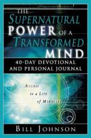 The Supernatural Power of a Transformed Mind: Access to a Life of Miracles 0768422523 Book Cover