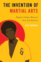 The Invention of Martial Arts 0197540341 Book Cover