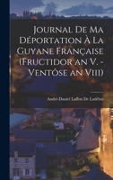 Journal De Ma Déportation À La Guyane Française (Fructidor an V. - Ventôse an Viii) 1016691564 Book Cover