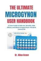 THE ULTIMATE MICROGYNON USER HANDBOOK: A Clear Guide to Safe Use, Benefits, Side Effects, and What to Expect from This Birth Control Pill B0FQ1YFRYV Book Cover