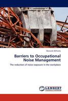 Barriers to Occupational Noise Management: The reduction of noise exposure in the workplace 3845411333 Book Cover