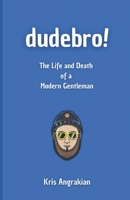 Dudebro!: The Life and Death of a Modern Gentleman B096LPT5KF Book Cover