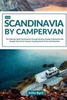 SCANDINAVIA BY CAMPERVAN 2026: The Ultimate Road Trip Itinerary through Norway, Sweden & Denmark with Budget Tips, Scenic Routes, Camping Hacks & Van Life Essentials B0GWWZCJBC Book Cover