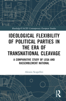 Ideological Flexibility of Political Parties in the Era of Transnational Cleavage: A Comparative Study of Lega and Rassemblement National (Routledge/UACES Contemporary European Studies) 1032839708 Book Cover