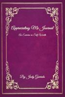 Appreciating Me Journal: An Exercise in Self-Worth 1724070053 Book Cover