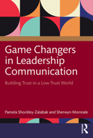 Game Changers in Leadership Communication: Building Trust in a Low Trust World 1041073941 Book Cover