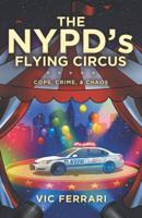 The NYPD's Flying Circus: Cops, Crime & Chaos 1076034276 Book Cover