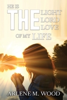 He Is the Light, the Lord, the Love of My Life 195945367X Book Cover