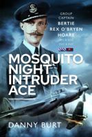 Mosquito Night Intruder Ace: Wing Commander Bertie Rex O’Bryen Hoare DFC & Bar, DSO & Bar 1399017861 Book Cover