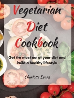 Vegetarian Diet Cookbook: Get the most out of your diet and build a healthy lifestyle 180360851X Book Cover