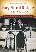 Mary McLeod Bethune in Florida: Bringing Social Justice to the Sunshine State 1626199833 Book Cover