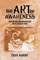 The Art of Awareness: Motivations and Orientations in the Creative Arts 1787103188 Book Cover