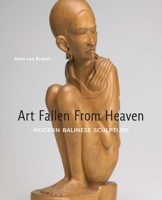 Art Fallen from Heaven: Modern Balinese Sculpture 9460220517 Book Cover