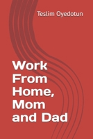 Work From Home, Mom and Dad B0GSZN9NF4 Book Cover