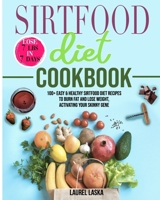 Sirtfood Diet Cookbook: 100+ Easy & Healthy Sirtfood Diet Recipes to Burn Fat and Lose Weight, Activating Your Skinny Gene B0851M9HL9 Book Cover