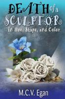 Death of a Sculptor: in Hue, Shape and Color 1540605698 Book Cover