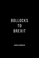 Bollocks To Brexit: Brexit Gifts For Remainers : Funny Novelty Alternative Lined Notebook or Journal 1697163483 Book Cover