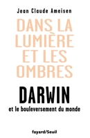 Dans la Lumière et les ombres. Darwin et le bouleversement du monde. 2213638004 Book Cover