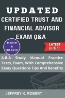 UPDATED CERTIFIED TRUST AND FINANCIAL ADVISOR EXAM Q&A: A.B.A Study Manual Practice Tests, Exam, With Comprehensive Essay Questions Tips And Benefits B0CNXWXVPX Book Cover