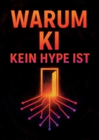 Warum KI kein Hype ist: und wie sie unseren Alltag grundlegend verändert (German Edition) 3695173246 Book Cover