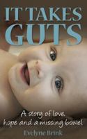 It Takes Guts: A Story of Love, Hope and a Missing Bowel 1909623725 Book Cover