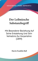 Der Leibnizsche Substanzbegriff: Mit Besonderer Beziehung Auf Seine Entstehung Und Sein Verhaltnis Zur Korperlehre (1899) 1168330319 Book Cover