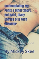 Contemplating My Penis & Other Short, But Hard, Diary Entries of a Porn Reporter: More of the Hollywood Hardcore Diaries (Mickey Skee Diaries) B085RSFLND Book Cover