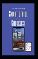 Smart Office Checklist : 10 things You Need For A More Productive Workspace B087FGV3R6 Book Cover