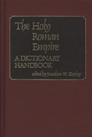 The Holy Roman Empire: A Dictionary Handbook 0313214573 Book Cover
