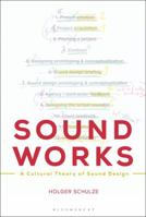 Sound Works: A Cultural Theory of Sound Design 1501373730 Book Cover