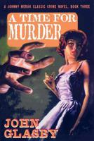 A Time for Murder: A Johnny Merak Classic Crime Novel, Book Three 1479401471 Book Cover