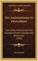 Der Antisemitismus In Deutschland: Vom Kulturhistorischen Und Sozialpolitischen Standpunkte Beleuchtet (1896) 1148574433 Book Cover