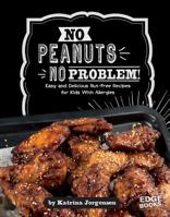 No Peanuts, No Problem!: Easy and Delicious Nut-Free Recipes for Kids with Allergies 1491480548 Book Cover