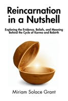 Reincarnation in a Nutshell: Exploring the Evidence, Beliefs, and Meaning Behind the Cycle of Karma and Rebirth B0F312QH9G Book Cover