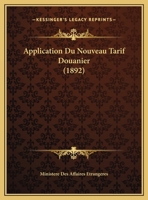 Application Du Nouveau Tarif Douanier (1892) 1168088410 Book Cover