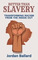 Better Than Slavery: Transforming Racism from the Inside Out 1802288643 Book Cover